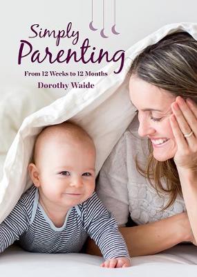 Simply Parenting: From 12 Weeks to 12 Months | Bateman Books