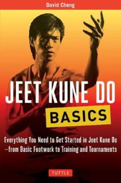 Jeet Kune Do Basics: Everything You Need to Get Started in Jeet Kune Do - from Basic Footwork to Training and Tournament