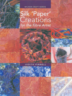 Silk Paper Creations For The Fibre Artist