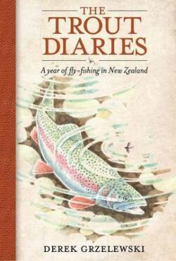 Trout Diaries: A Year of Fly Fishing in New Zealand, The