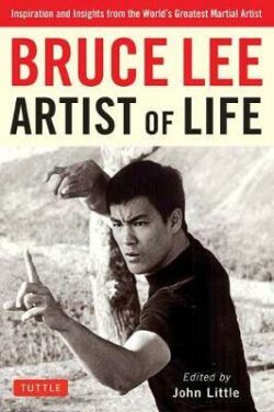 Bruce Lee Artist of Life: Inspiration and Insights from the World's Greatest Martial Artist