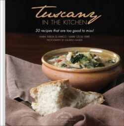 Tuscany in the Kitchen: 30 Recipes That  Are Too Good To Miss!