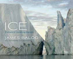 Ice: Portraits of Vanishing Glaciers