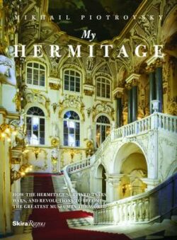 My Hermitage: How the Hermitage Survived Tsars, Wars and Revolutions to Become the Greatest Museum in the World