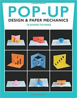 Pop-Up Design and Paper Mechanics: 18 Shapes to Make