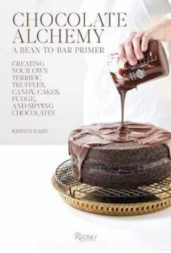 Chocolate Alchemy: A Bean-To-Bar Primer: Creating Your Own Terrific Truffles, Candy, Cakes, Fudge and Sipping Chocolates