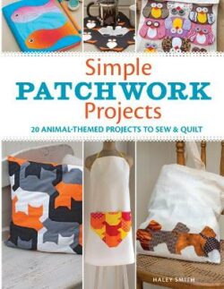 Simple Patchwork Projects: 20 Animal-Themed Projects to Sew and Quilt