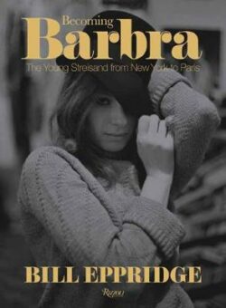 Becoming Barbra: The Young Streisand from New York to Paris