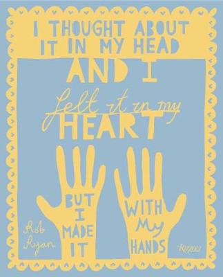 I Thought About It in My Head and I Felt It in My Heart but I Made It with My Hands