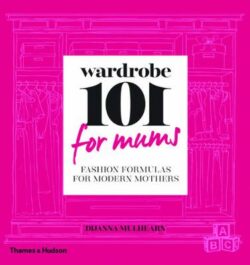 Wardrobe 101 for Mums: Fashion Formulas for Modern Mothers
