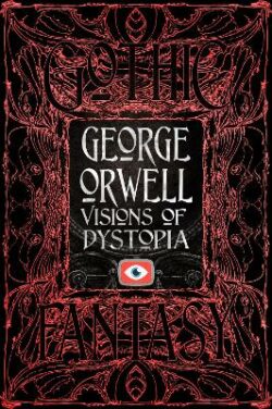 George Orwell Visions of Dystopia