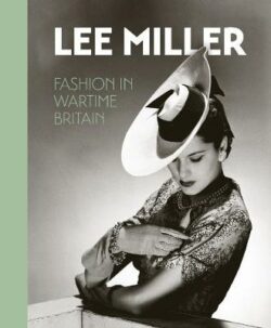 Lee Miller. Fashion in Wartime Britain: 2021