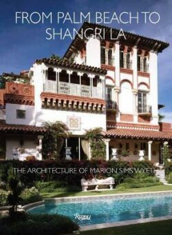 From Palm Beach to Shangri La: The Architecture of Marion Sims Wyeth