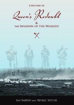 History Of Queen's Redoubt & The Invasion Of The Waikato