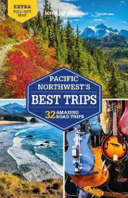 Lonely Planet Pacific Northwest's Best Trips