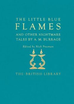 Little Blue Flames and Other Uncanny Tales by A. M. Burrage