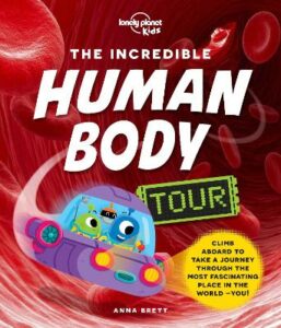 Lonely Planet Kids The Incredible Human Body Tour