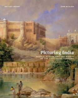 Picturing India: People, Places and the World of the East India Company