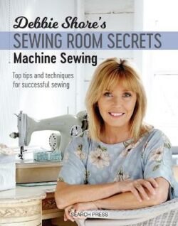 Debbie Shore's Sewing Room Secrets: Machine Sewing