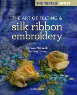 Textile Artist: The Art of Felting & Silk Ribbon Embroidery