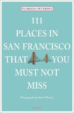 111 Places in San Francisco That You Must Not Miss