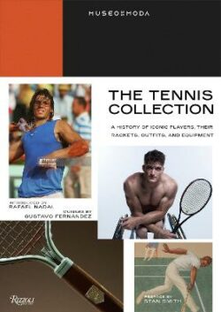 Tennis Collection : A History of Iconic Players, Their Rackets, Outfits, and Equipment, The