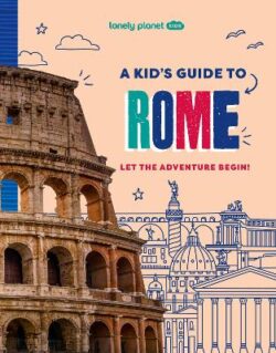 Lonely Planet Kids A Kid&apos;s Guide to Rome