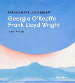 Through the Long Desert: Georgia O&apos;Keeffe and Frank Lloyd Wright
