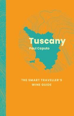 Tuscany: The Smart Traveller&apos;s Wine Guide