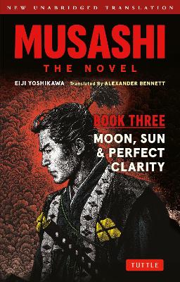 Musashi: Book Three - Moon, Sun & Perfect Clarity- The Novel Musashi: Book Three - Moon, Sun & Perfect Clarity- The Novel