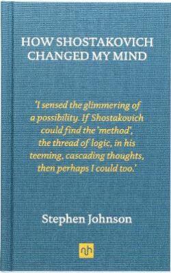 How Shostakovich Changed My Mind