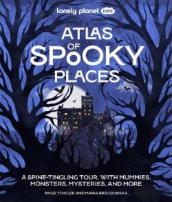 Lonely Planet Kids Atlas of Spooky Places